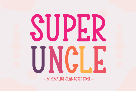 Super Uncle: A Fresh Take on Slab Serif Style